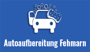 Autoaufbereitung Fehmarn: Fahrzeugpflege und Autoservice auf der Insel Fehmarn